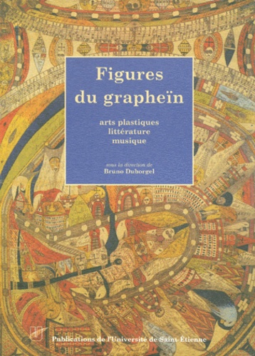 Bruno Duborgel et  Collectif - Figures Du Graphein. Arts Plastiques, Litterature, Musique.