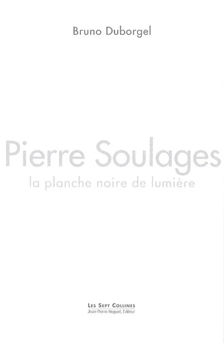 Bruno Duborgel - Pierre Soulages, la planche noire de lumière.