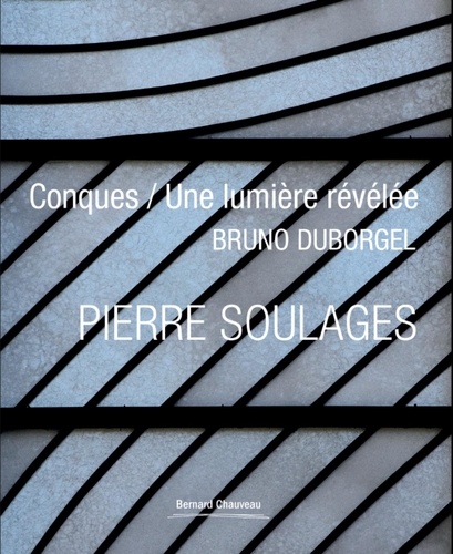 Pierre Soulages. Conques / Une lumière révélée