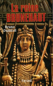 Bruno Dumézil - La reine Brunehaut.