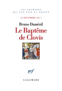 Bruno Dumézil - Le baptême de Clovis - 24 décembre 505 ?.