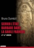 Bruno Dumézil - Servir l'état barbare dans la Gaule franque - Du fonctionnariat antique à la noblesse médiévale (IV au IXe siècle).