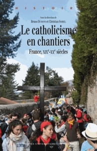 Bruno Dumons et Christian Sorrel - Le catholicisme en chantiers - France, XIXe-XXe siècles.