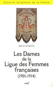 Bruno Dumons - Les Dames de la Ligue des Femmes Françaises (1901-1914).