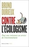 Bruno Durieux - Contre l'écologisme - Pour une croissance au service de l'environnement.