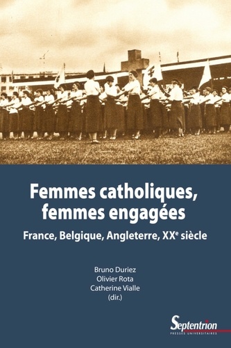 Femmes catholiques, femmes engagées. France, Belgique, Angleterre, XXe siècle