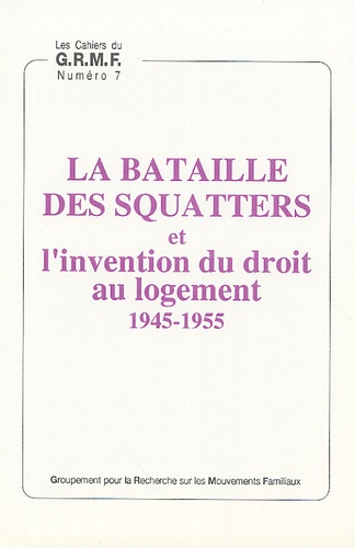 Bruno Duriez et Michel Chauvière - La bataille des squatters et l'invention du droit au logement 1945-1955.