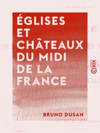 Bruno Dusan - Églises et châteaux du Midi de la France.