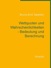 Bruno-Emil Tabellion - Wettquoten und Wahrscheinlichkeiten - Bedeutung und Berechnung - Kompakt.