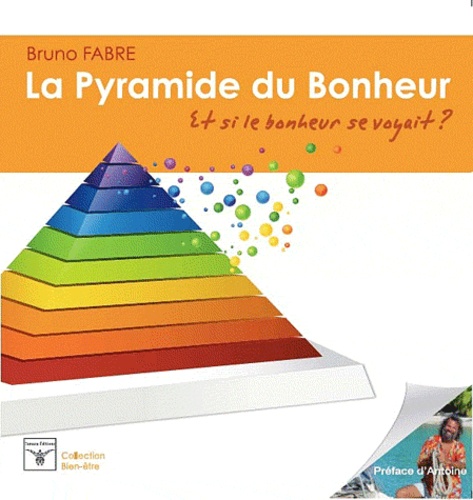 Bruno Fabre - La pyramide du bonheur - Et si le bonheur se voyait ?.
