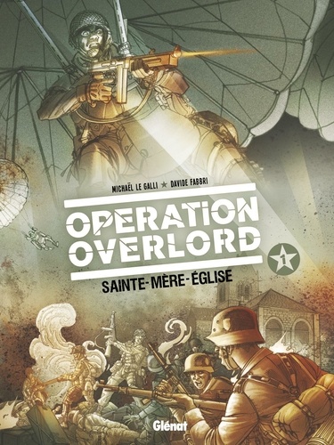 Opération Overlord Tomes 1 et 2 Sainte-Mère-Eglise ; Omaha Beach
