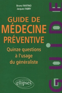 Bruno Fantino - Guide De Medecine Preventive. Quinze Questions A L'Usage Du Generaliste.