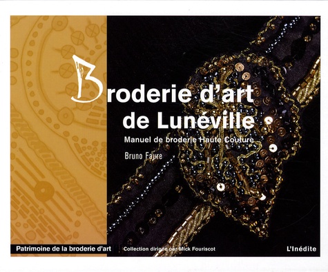 Bruno Faure - Broderie d'art de Lunéville - Manuel de broderie Haute Couture.
