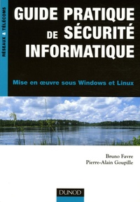 Bruno Favre et Pierre-Alain Goupille - Guide pratique de sécurité informatique - Mise en oeuvre sous Windows et Linux.