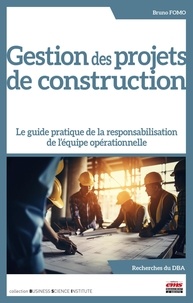 Bruno Fomo - Gestion des projets de construction - Le guide pratique de la responsabilisation de l'équipe opérationnelle.