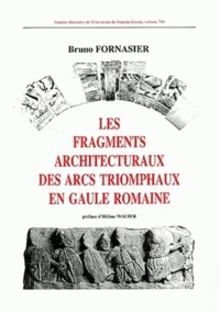 Bruno Fornassier - Les fragments architecturaux des arcs triomphaux en Gaule romaine.