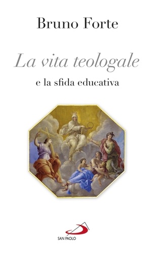 Bruno Forte - La vita teologale e la sfida educativa.