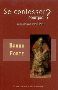 Bruno Forte - Se confesser pourquoi ? - La vérité vous rendra libre.
