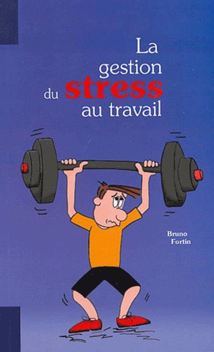 Bruno Fortin - La gestion du stress au travail.