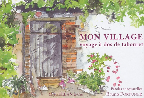 Bruno Fortuner - Mon village, voyage à dos de tabouret.