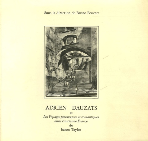 Bruno Foucart - Adrien Dauzats et Les Voyages pittoresques et romantiques dans l'ancienne France.