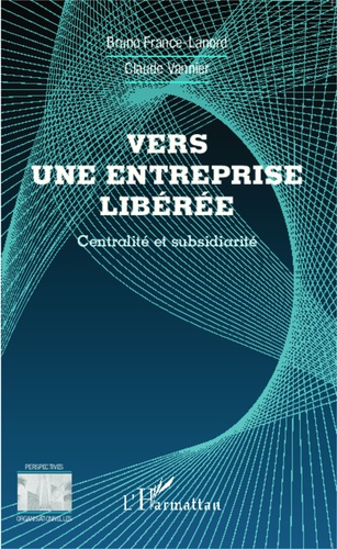 Vers une entreprise libérée. Centralité et subsidiarité