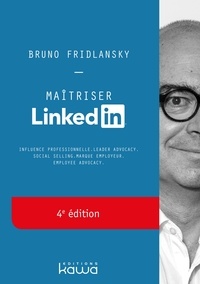 Bruno Fridlansky - Maîtriser Linkedin - Influence professionnelle, leader advocacy, social selling, marque employeur, employee advocacy.