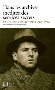 Bruno Fuligni - Dans les archives inédites des services secrets - Un siècle d'histoire et d'espionnage français (1870-1989).
