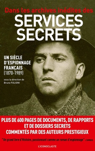 Bruno Fuligni et Jean-Baptiste Bourrat - Dans les archives inédites des services secrets - Un siècle d'espionnage français (1870-1989).