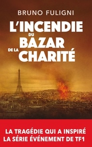 Bruno Fuligni - L'Incendie du Bazar de la Charité.