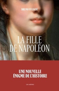 Bruno Fuligni - La fille de Napoléon.