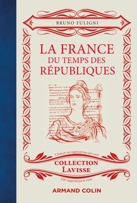 Bruno Fuligni - La France du temps des Républiques.