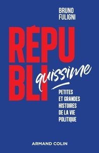 Bruno Fuligni - Républiquissime - Petites et grandes histoires de la vie politique.