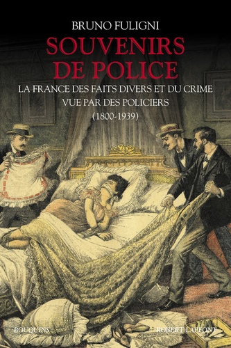 Souvenirs de police. La France des faits divers et du crime vue par des policiers (1800-1939)