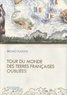 Bruno Fuligni - Tour du monde des terres françaises oubliées.