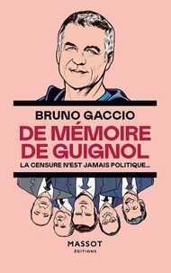 Bruno Gaccio - De mémoire de Guignol - La censure n'est jamais politique.