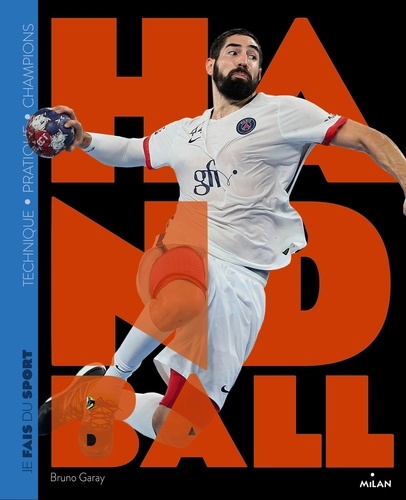 Bruno Garay - Je fais du Handball - Technique, pratique, champions.