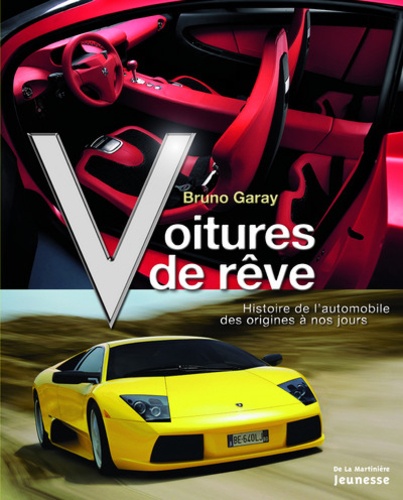 Bruno Garay - Voitures de rêve - Histoire de l'automobile des origines à nos jours.