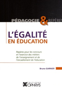 Bruno Garnier - L'égalité en éducation - Repères pour les concours et l'exercice des métiers de l'enseignement et de l'encadrement de l'éducation.