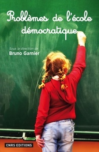Bruno Garnier - Problèmes de l'école démocratique - XVIIIe-XXe siècles.
