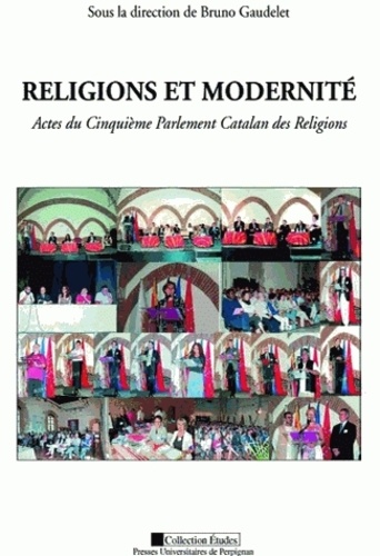 Bruno Gaudelet - Religions et modernité - Actes du Cinquième Parlement Catalan des Religions.