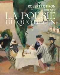 Bruno Gaudichon et Alice Cornier - La poésie du quotidien - Robert Lotiron (1886-1966).