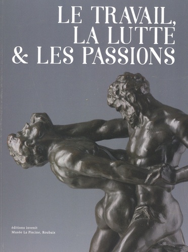 Le travail, la lutte et les passions. Bronzes belges au tournant du XXe siècle