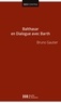 Bruno Gautier - Balthasar en dialogue avec Barth.