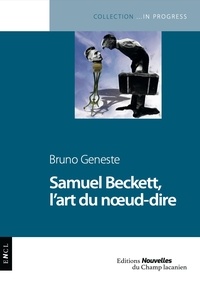 Bruno Geneste - Beckett, l'art du noeud-dire.