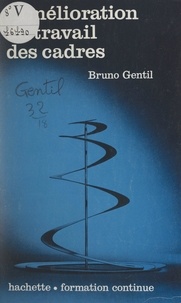 Bruno Gentil et Raymond Vatier - L'amélioration du travail des cadres - Pourquoi travaillons-nous si mal ?.