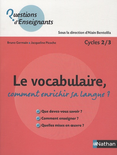 Bruno Germain et Jacqueline Picoche - Le vocabulaire, comment enrichir sa langue ? - Cycles 2/3.