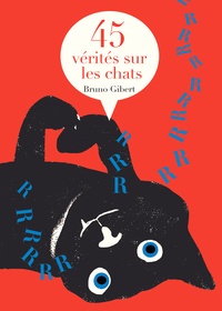 Bruno Gibert - 45 vérités sur les chats.