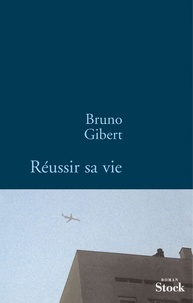 Bruno Gibert - Réussir sa vie.
