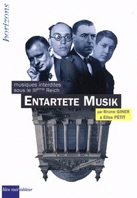 Bruno Giner et Elise Petit - Entartete Musik - Musiques interdites sous le IIIe Reich.